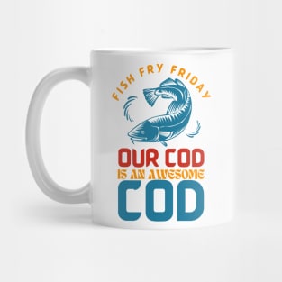 Fish Fry Friday Our Cod Is An Awesome Cod Mug